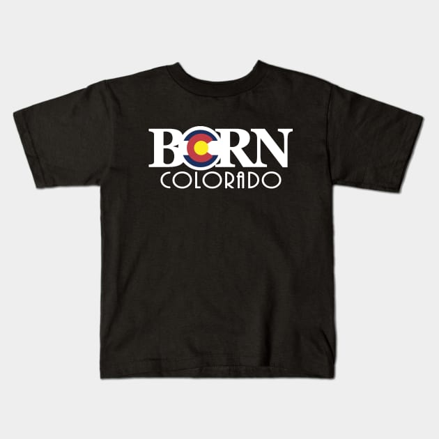 Colorado BORN (long white text) Kids T-Shirt by HomeBornLoveColorado